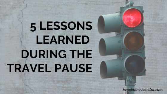 5 Lessons Learned During the Travel Pause
