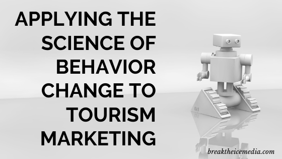 Applying the Science of Behavior Change to Tourism Marketing