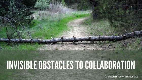 invisible obstacles to collaboration
