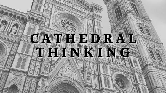 Cathedral thinking