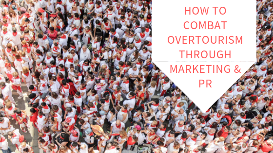 How to Combat Overtourism Through Marketing & PR