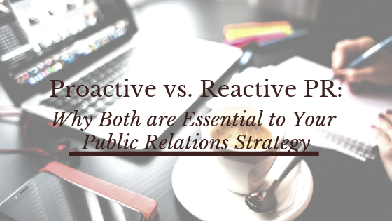 Proactive vs. Reactive PR: Why both are essential to your public relations strategy