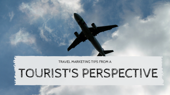 Travel marketings tips from a tourist's perspective