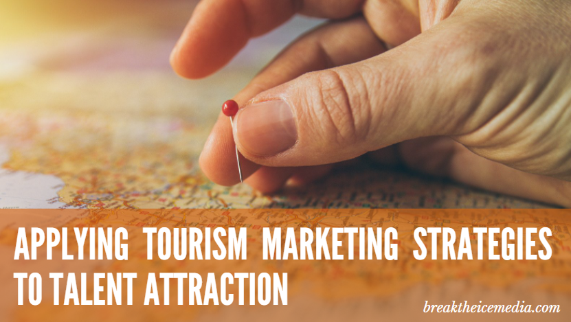 Applying Tourism Marketing Strategies to Talent Attraction 