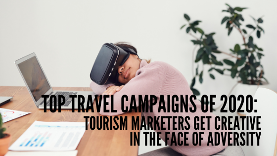 Top Travel Campaigns of 2020: tourism marketers get creative in the face of adversity