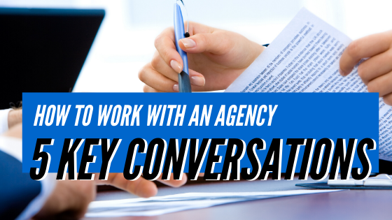 How to Work with an Agency: 5 Key Conversations