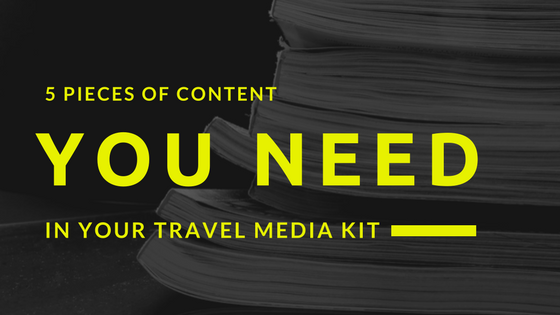 5 pieces of content you need in your travel media kit 