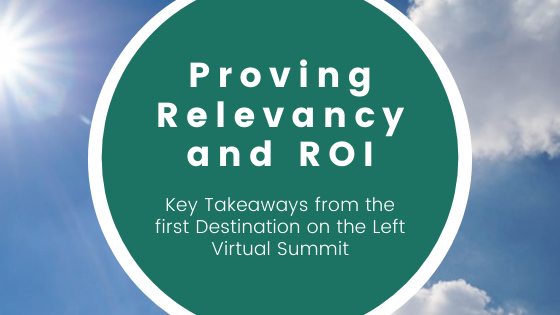 Proving Relevancy and ROI: Key Takeaways from the first Destination on the Left Virtual Summit