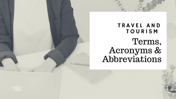 Travel and Tourism Terms, Acronyms & Abbreviations