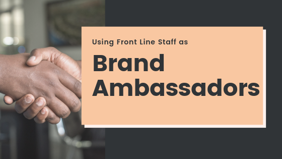 Using Front Line Staff as Brand Ambassadors