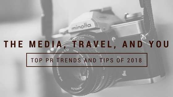The Media, Travel and You: Top PR Trends and Tips of 2018