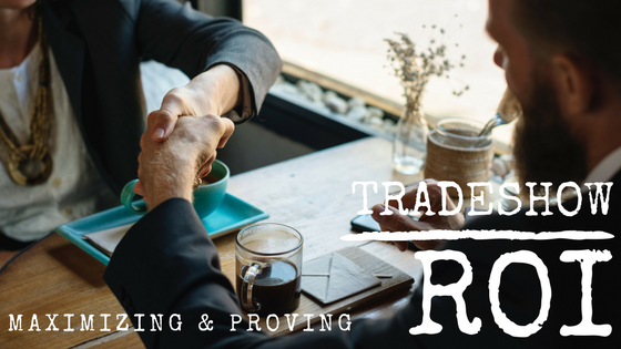 Maximizing & Proving Tradeshow ROI